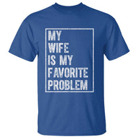 My Wife Is My Favorite Problem Funny Husband T Shirt Distressed Graphic
