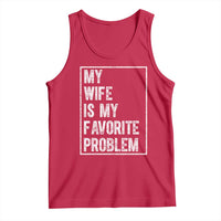 My Wife Is My Favorite Problem Funny Husband Tank Top Distressed Graphic