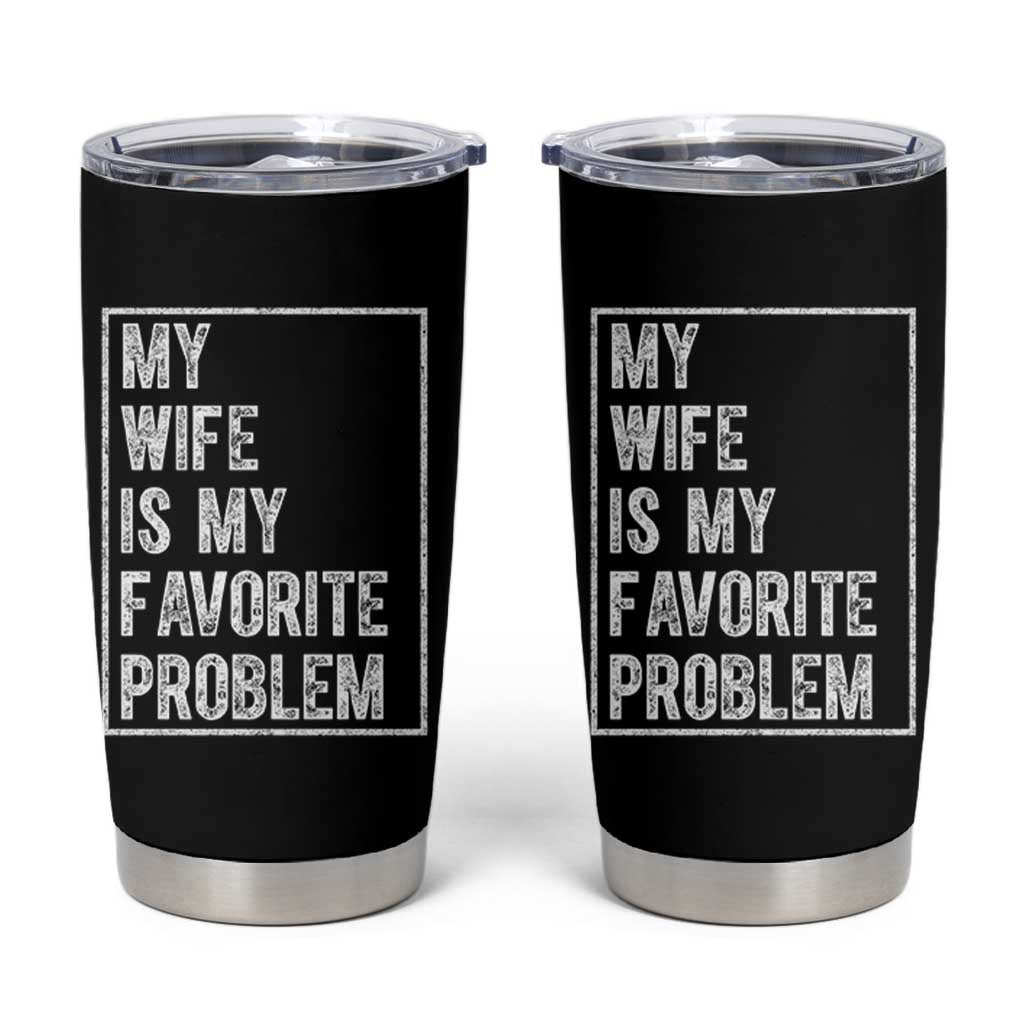 My Wife Is My Favorite Problem Funny Husband Tumbler Cup Distressed Graphic