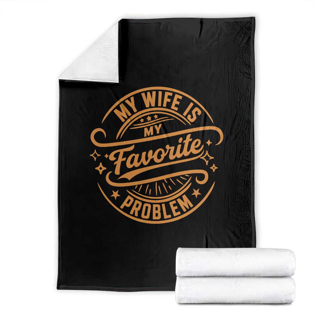 My Wife Is My Favorite Problem Funny Husband Sayings Throw Blanket
