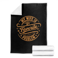 My Wife Is My Favorite Problem Funny Husband Sayings Throw Blanket