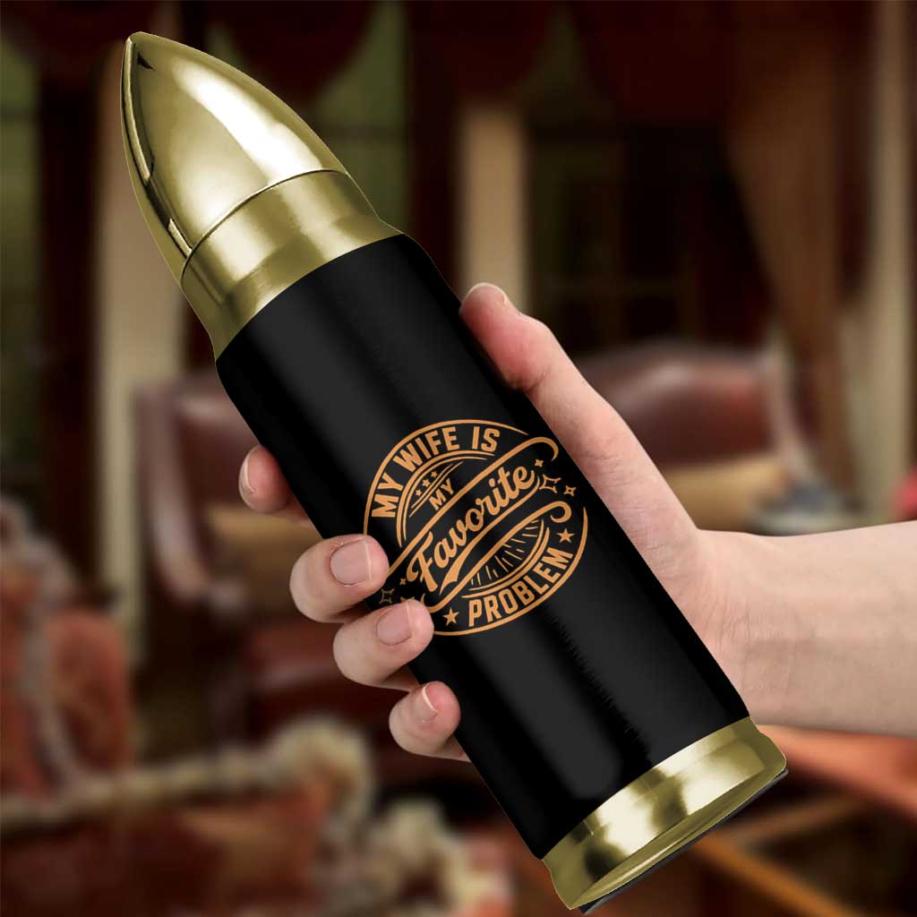 My Wife Is My Favorite Problem Funny Husband Sayings Bullet Tumbler