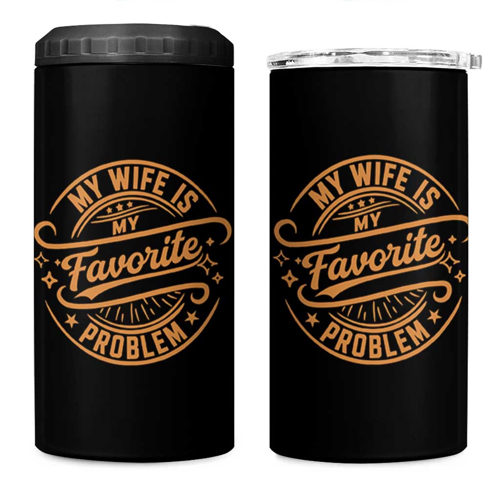 My Wife Is My Favorite Problem Funny Husband Sayings 4 in 1 Can Cooler Tumbler