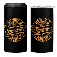 My Wife Is My Favorite Problem Funny Husband Sayings 4 in 1 Can Cooler Tumbler