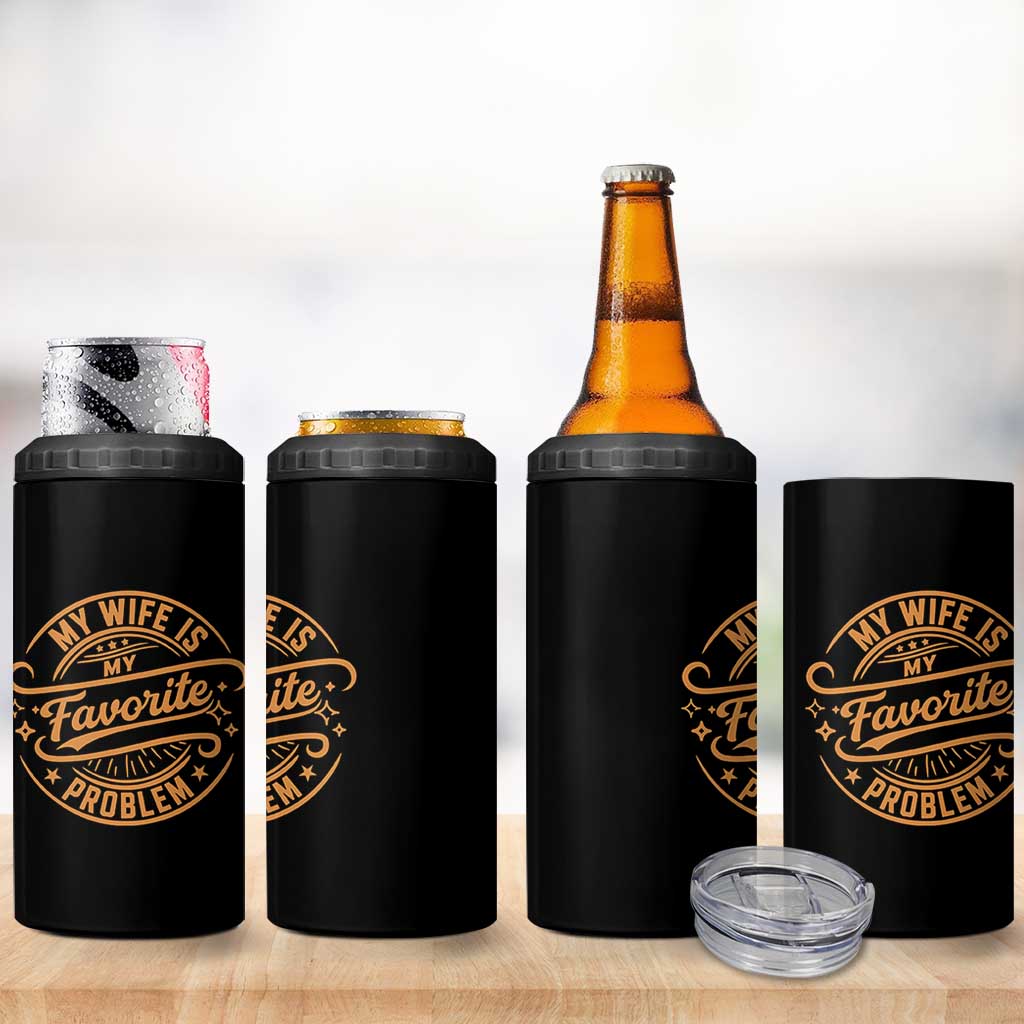My Wife Is My Favorite Problem Funny Husband Sayings 4 in 1 Can Cooler Tumbler