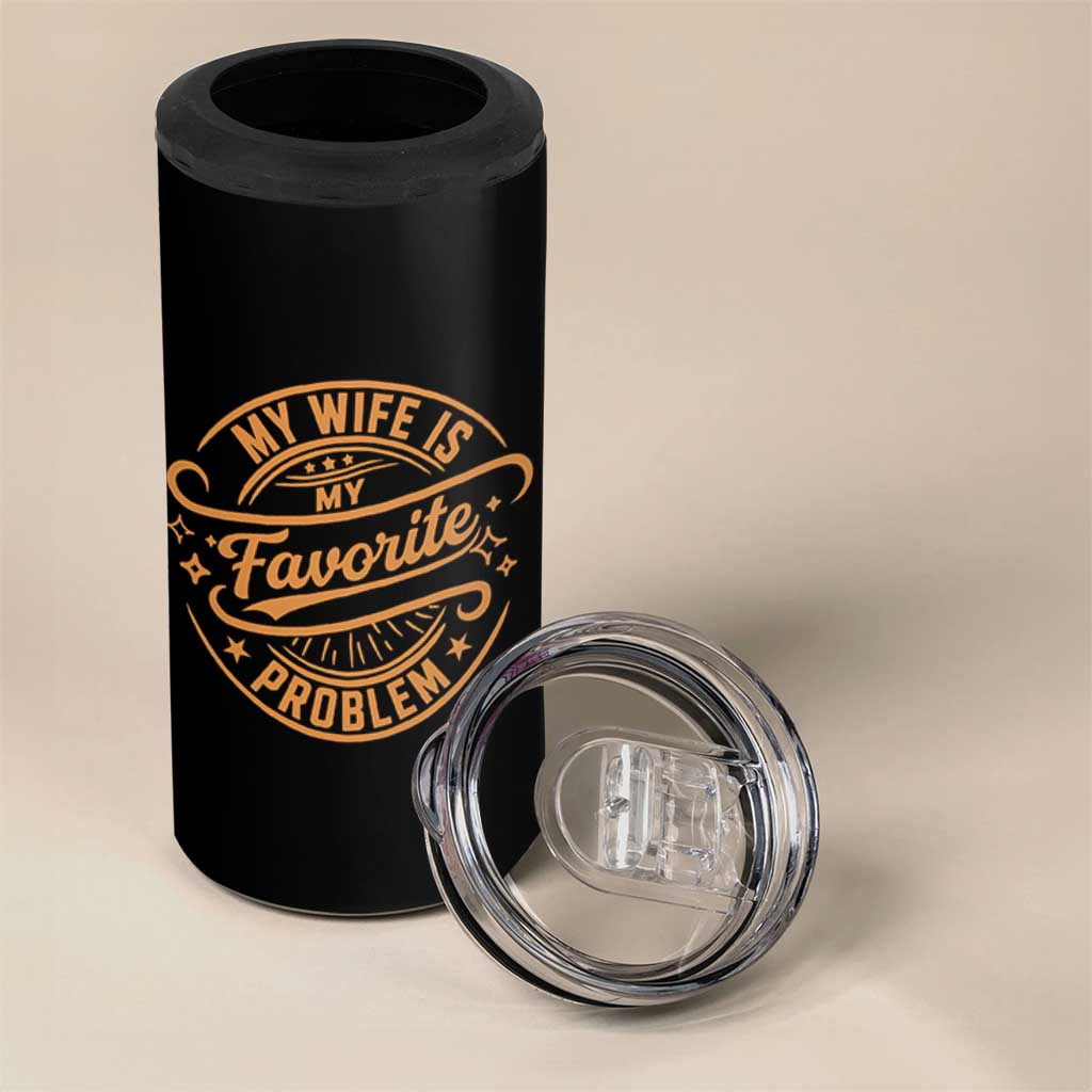 My Wife Is My Favorite Problem Funny Husband Sayings 4 in 1 Can Cooler Tumbler