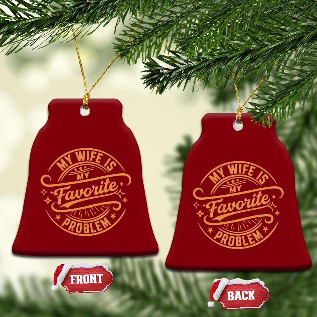 My Wife Is My Favorite Problem Funny Husband Sayings Ceramic Ornament