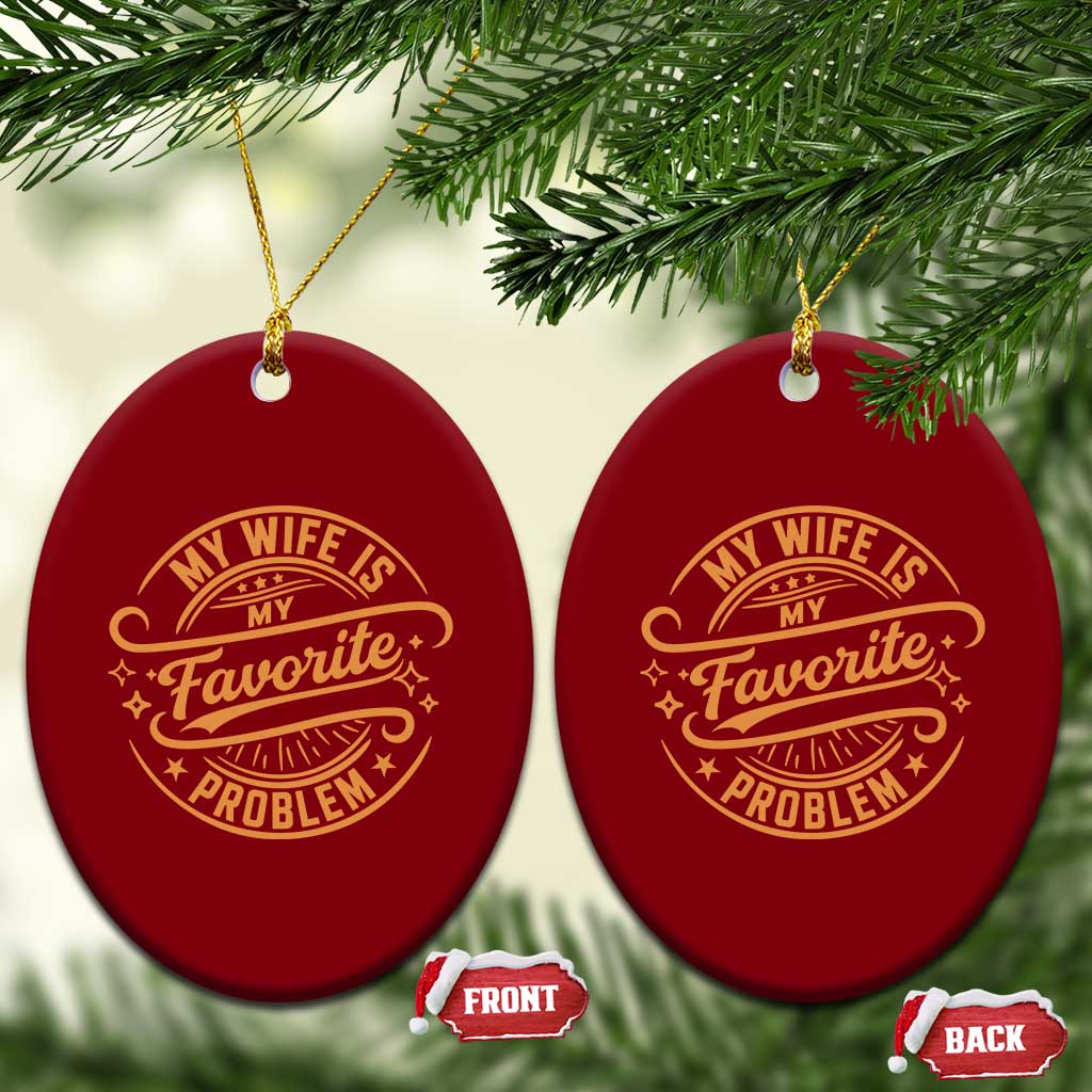 My Wife Is My Favorite Problem Funny Husband Sayings Ceramic Ornament