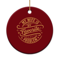 My Wife Is My Favorite Problem Funny Husband Sayings Ceramic Ornament