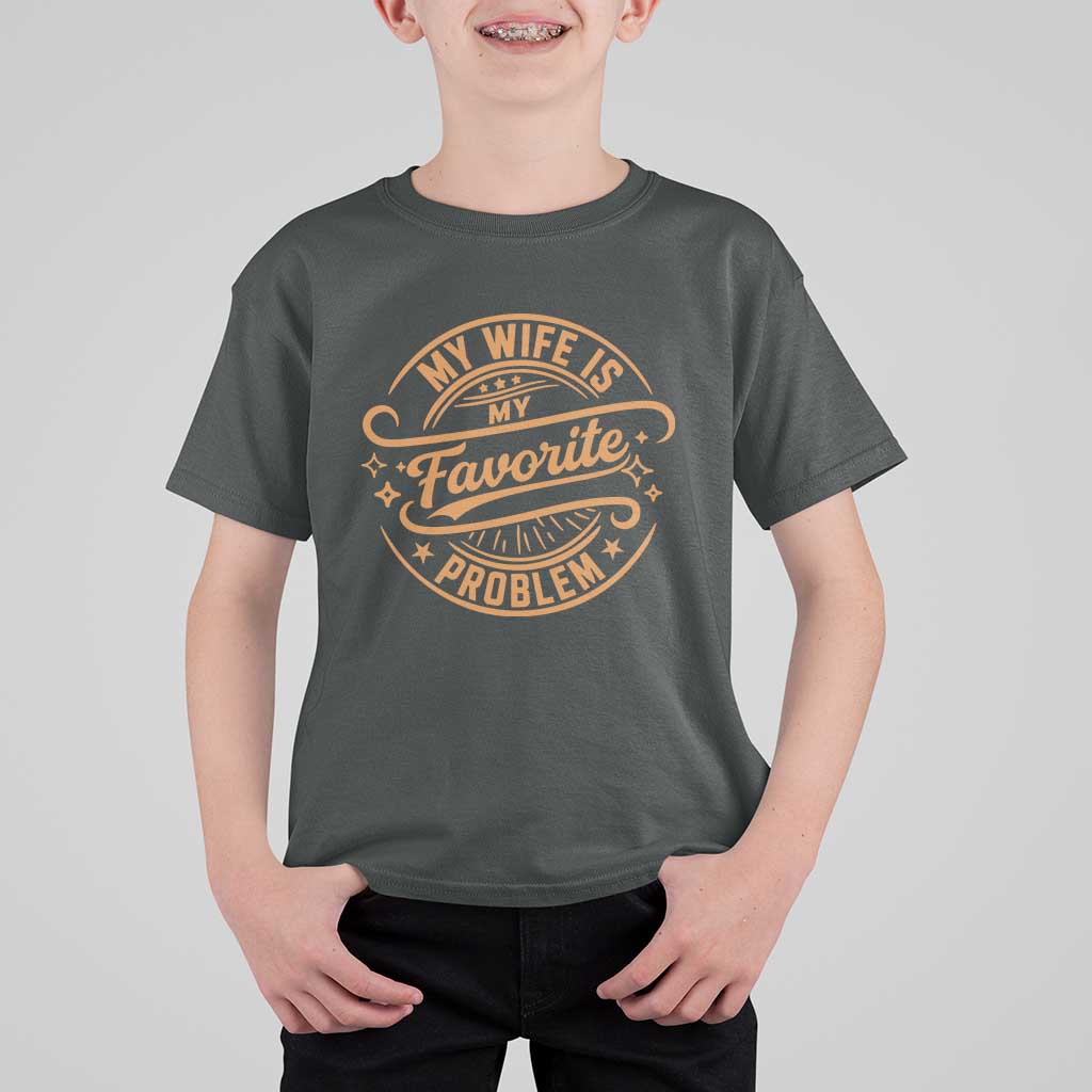 My Wife Is My Favorite Problem Funny Husband Sayings T Shirt For Kid