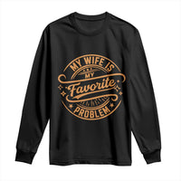 My Wife Is My Favorite Problem Funny Husband Sayings Long Sleeve Shirt