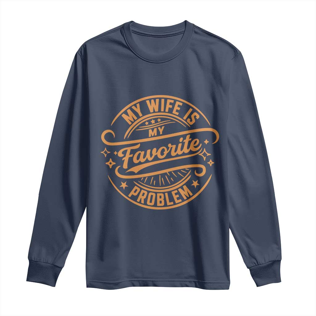 My Wife Is My Favorite Problem Funny Husband Sayings Long Sleeve Shirt