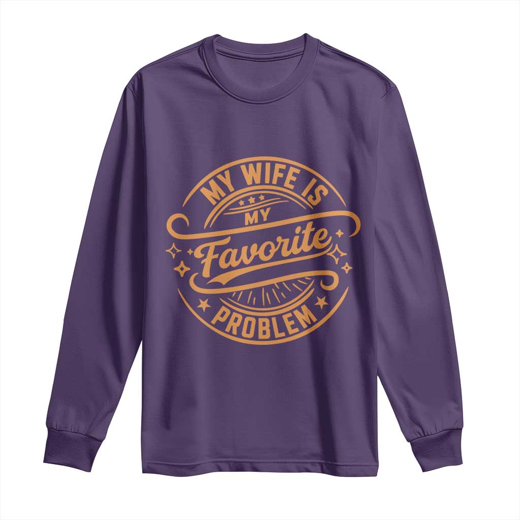 My Wife Is My Favorite Problem Funny Husband Sayings Long Sleeve Shirt
