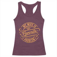 My Wife Is My Favorite Problem Funny Husband Sayings Racerback Tank Top