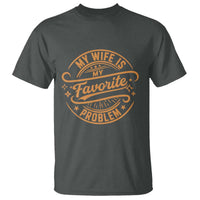 My Wife Is My Favorite Problem Funny Husband Sayings T Shirt