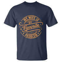 My Wife Is My Favorite Problem Funny Husband Sayings T Shirt