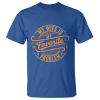 My Wife Is My Favorite Problem Funny Husband Sayings T Shirt