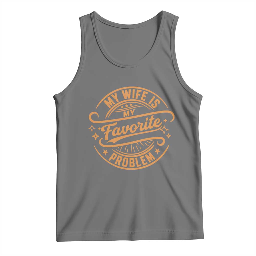 My Wife Is My Favorite Problem Funny Husband Sayings Tank Top