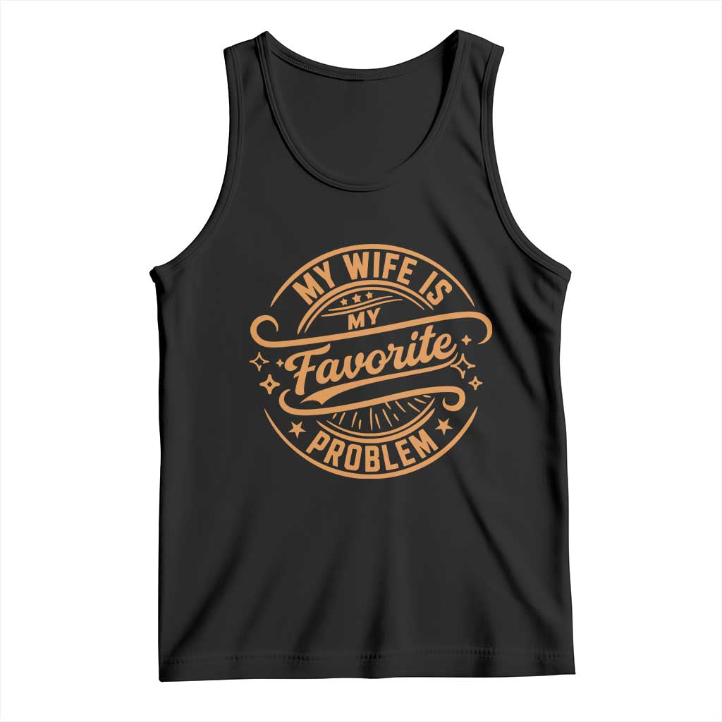 My Wife Is My Favorite Problem Funny Husband Sayings Tank Top