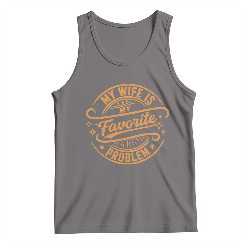 My Wife Is My Favorite Problem Funny Husband Sayings Tank Top