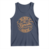 My Wife Is My Favorite Problem Funny Husband Sayings Tank Top