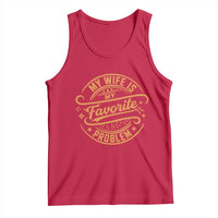 My Wife Is My Favorite Problem Funny Husband Sayings Tank Top