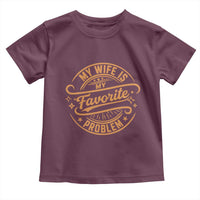 My Wife Is My Favorite Problem Funny Husband Sayings Toddler T Shirt