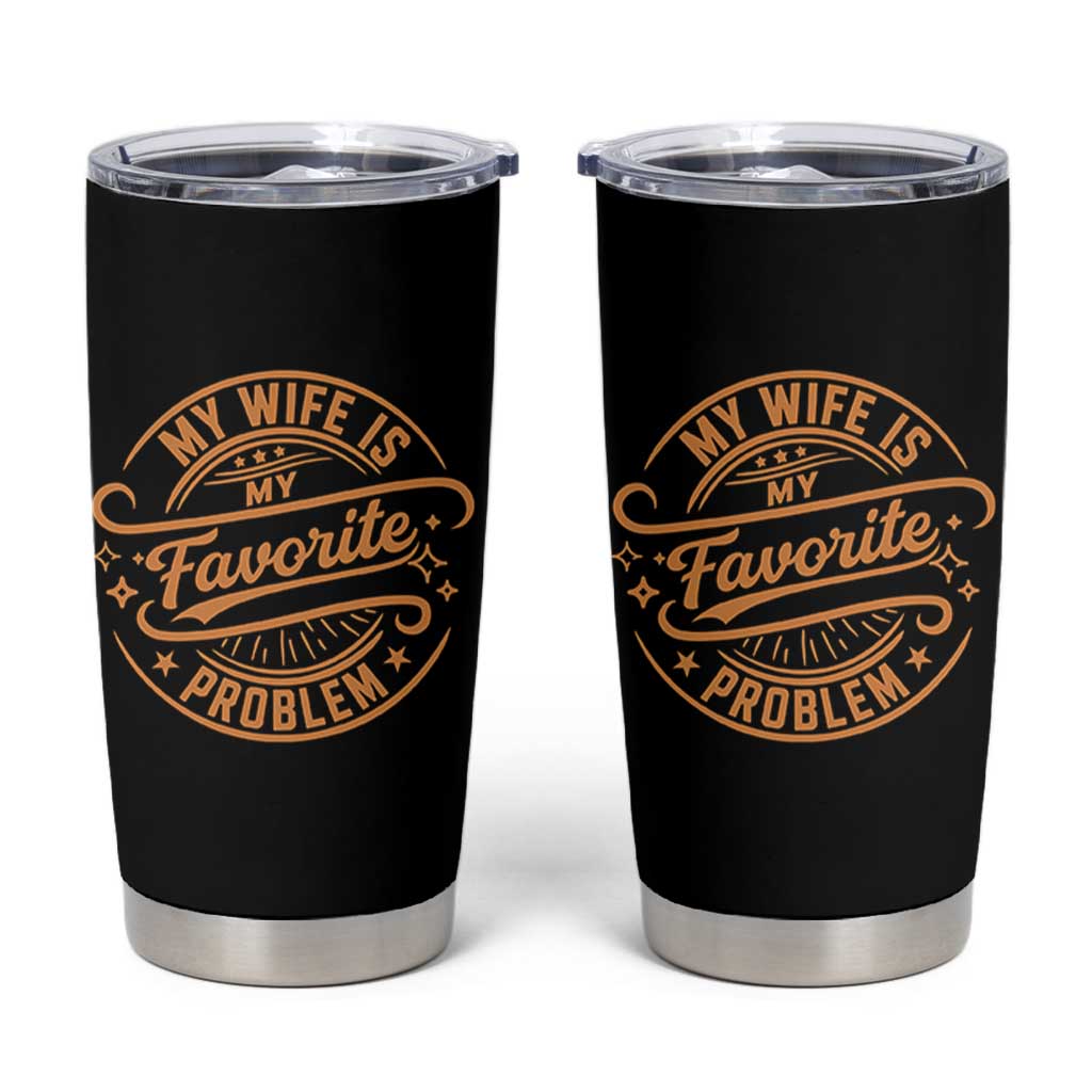 My Wife Is My Favorite Problem Funny Husband Sayings Tumbler Cup