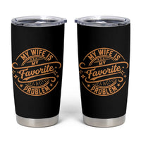 My Wife Is My Favorite Problem Funny Husband Sayings Tumbler Cup