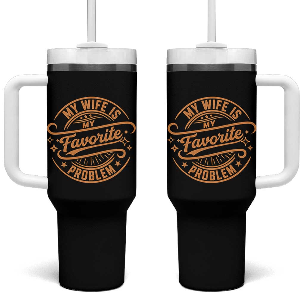 My Wife Is My Favorite Problem Funny Husband Sayings Tumbler With Handle