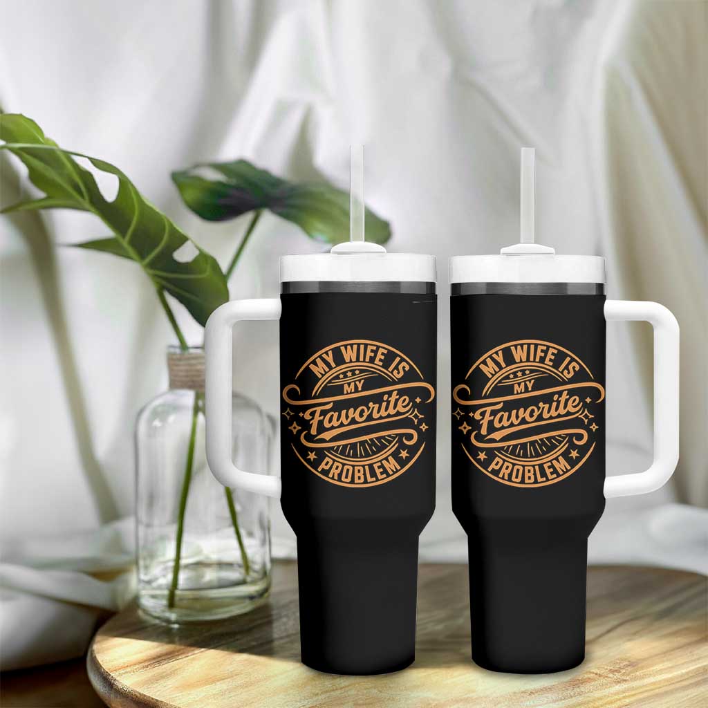 My Wife Is My Favorite Problem Funny Husband Sayings Tumbler With Handle