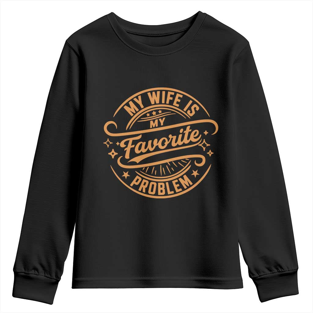 My Wife Is My Favorite Problem Funny Husband Sayings Youth Sweatshirt