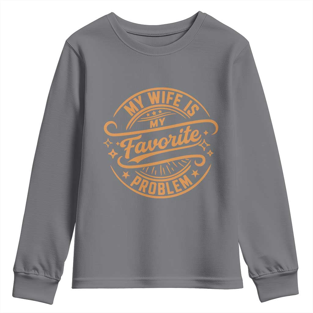 My Wife Is My Favorite Problem Funny Husband Sayings Youth Sweatshirt