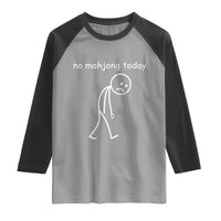 Funny Mahjong Lover Raglan Shirt No Mahjong Today Sad Stickman Meme Graphic