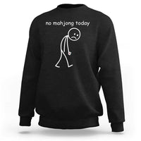Funny Mahjong Lover Sweatshirt No Mahjong Today Sad Stickman Meme Graphic