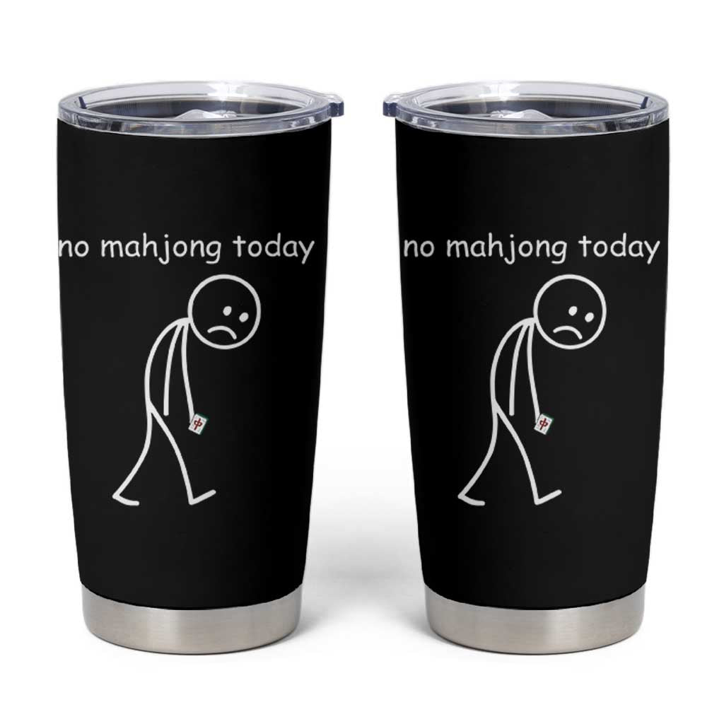 Funny Mahjong Lover Tumbler Cup No Mahjong Today Sad Stickman Meme Graphic