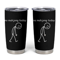 Funny Mahjong Lover Tumbler Cup No Mahjong Today Sad Stickman Meme Graphic