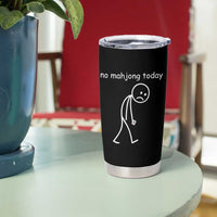 Funny Mahjong Lover Tumbler Cup No Mahjong Today Sad Stickman Meme Graphic