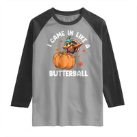 Funny Thanksgiving Turkey Raglan Shirt Came In Like A Butterball