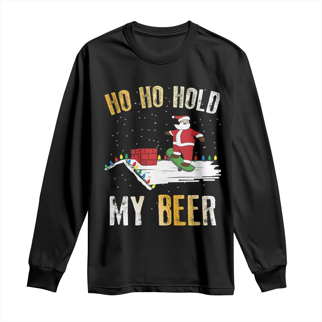 Christmas Beer Long Sleeve Shirt Funny Santa Ho Ho Hold My Beer Skateboard Roof