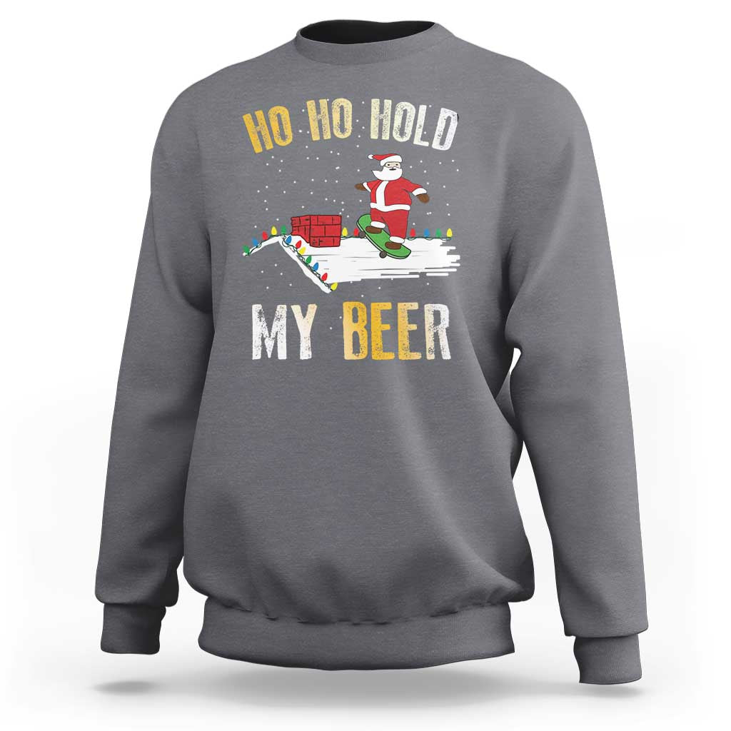 Christmas Beer Sweatshirt Funny Santa Ho Ho Hold My Beer Skateboard Roof - Wonder Print Shop