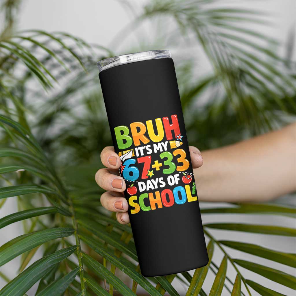 Bruh Its My 67 33 Days Of School Skinny Tumbler Funny Six Seven Meme Boys Kids 100th Day