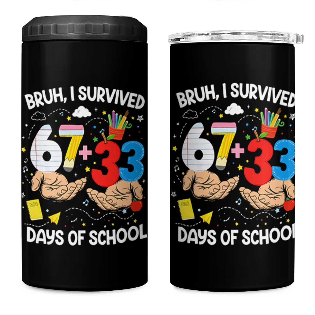 Bruh I Survived 67 33 100 Days of School 4 in 1 Can Cooler Tumbler Six Seven Teachers Kids