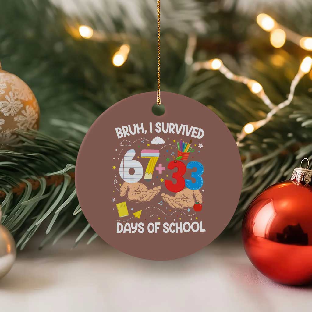 Bruh I Survived 67 33 100 Days of School Ceramic Ornament Six Seven Teachers Kids