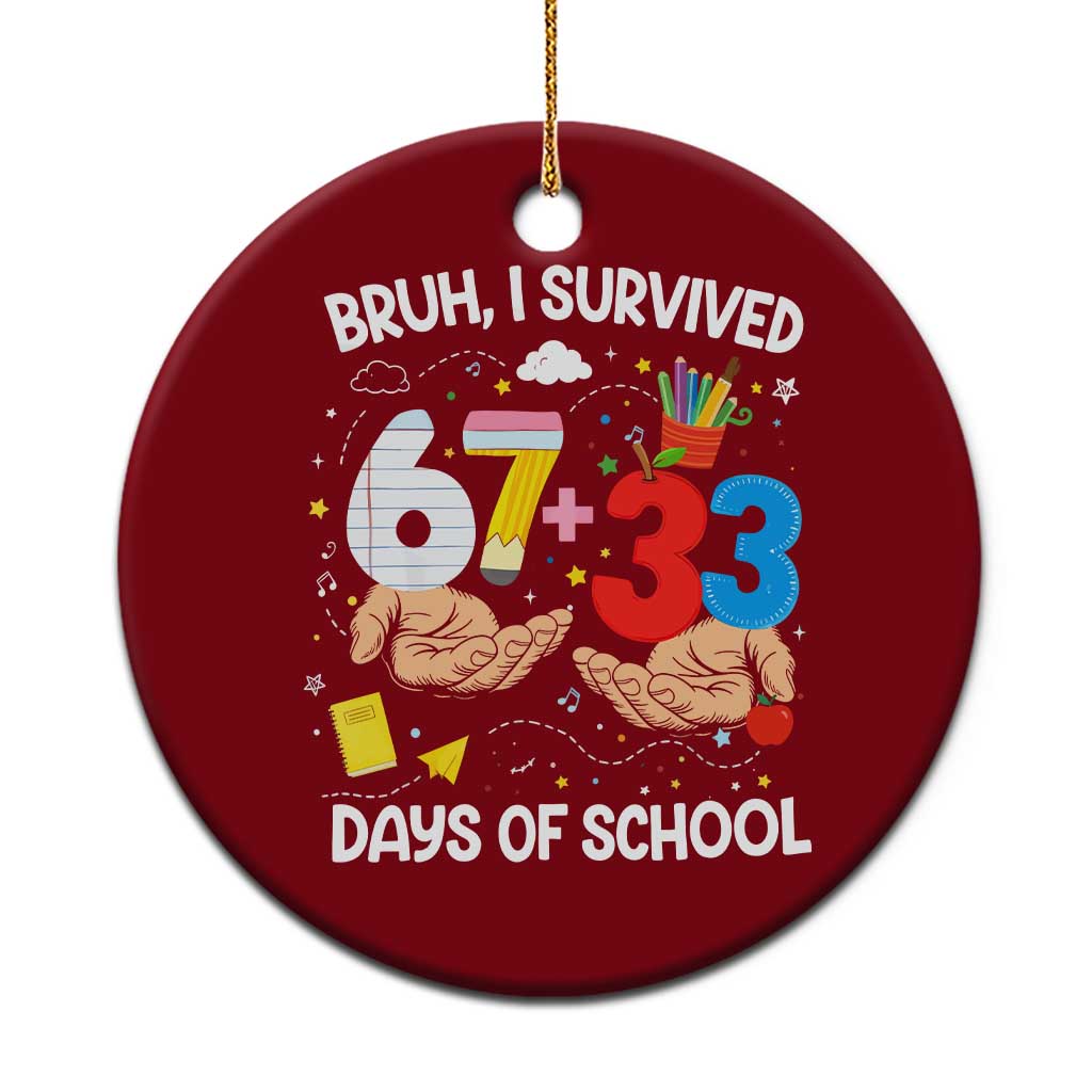 Bruh I Survived 67 33 100 Days of School Ceramic Ornament Six Seven Teachers Kids