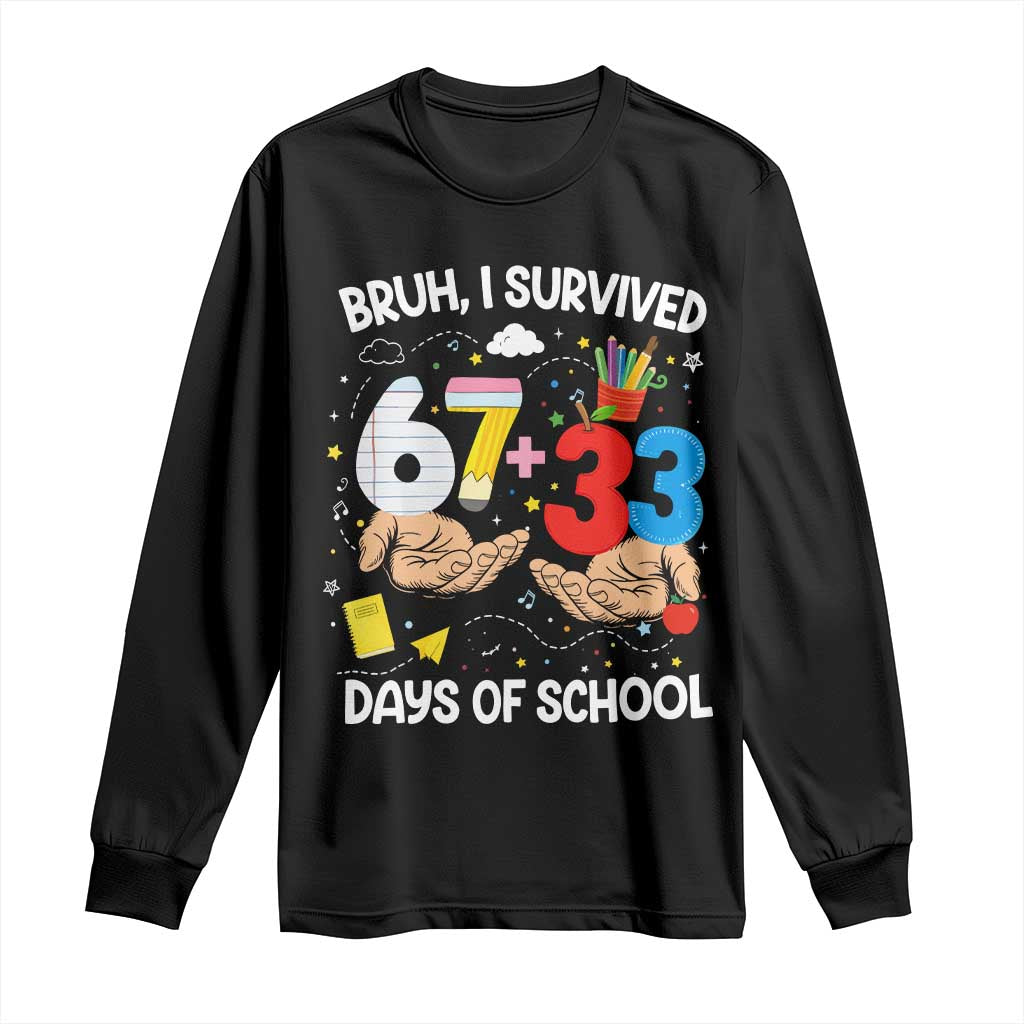 Bruh I Survived 67 33 100 Days of School Long Sleeve Shirt Six Seven Teachers Kids