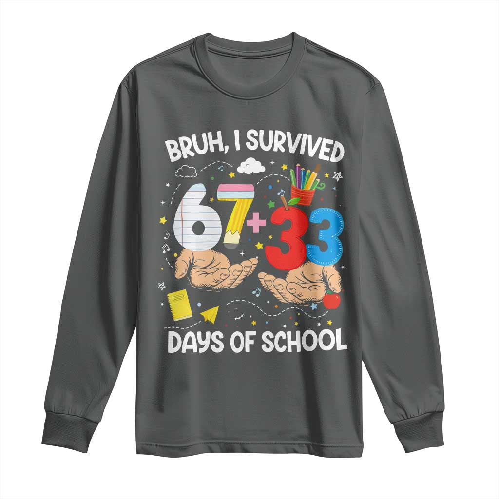 Bruh I Survived 67 33 100 Days of School Long Sleeve Shirt Six Seven Teachers Kids