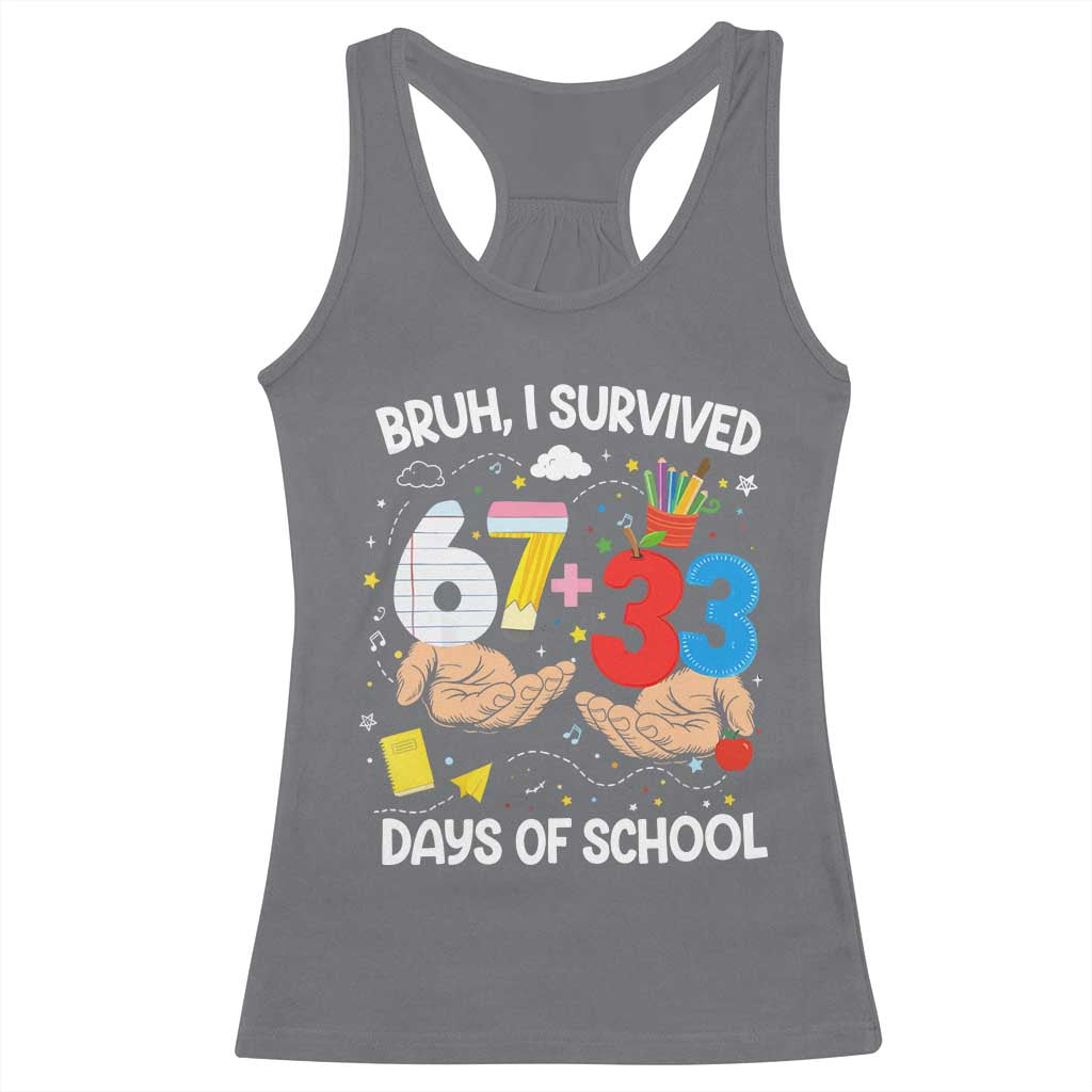 Bruh I Survived 67 33 100 Days of School Racerback Tank Top Six Seven Teachers Kids