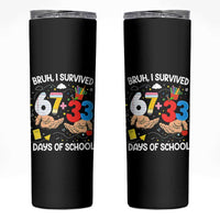 Bruh I Survived 67 33 100 Days of School Skinny Tumbler Six Seven Teachers Kids