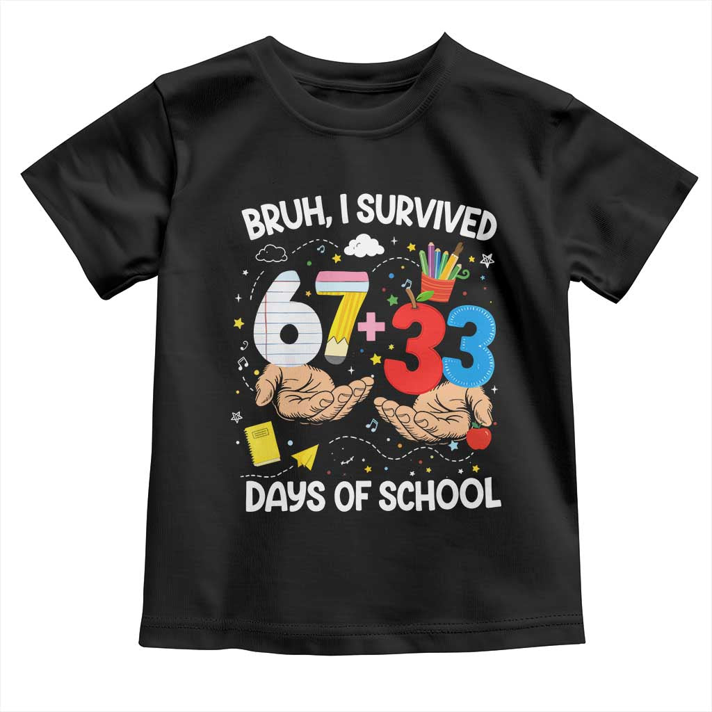Bruh I Survived 67 33 100 Days of School Toddler T Shirt Six Seven Teachers Kids
